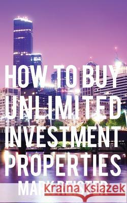 How to Buy Unlimited Investment Properties Mark Reister 9781482506488 Createspace