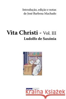 Vita Christi - III Ludolfo De Saxonia Jose Barbosa Machado 9781482507492