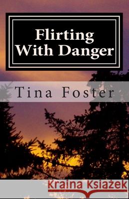 Flirting With Danger Foster, Tina 9781482508338 Createspace