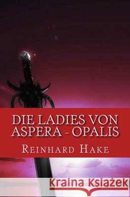 Die Ladies von Aspera - Opalis Hake, Reinhard 9781482510454 Createspace