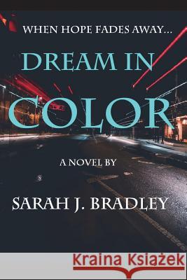 Dream in Color Sarah J. Bradley 9781482511680 Createspace