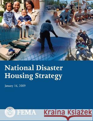 National Disaster Housing Strategy U. S. Department of Homeland Security Federal Emergency Management Agency 9781482512212 Createspace