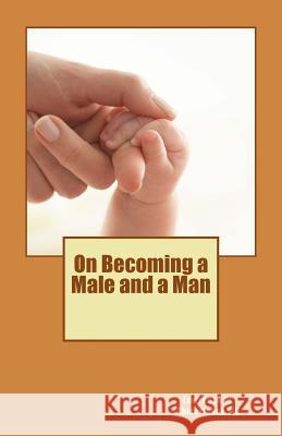 On Becoming a Male and a Man Lawrence W. Shivertake 9781482512373 Createspace