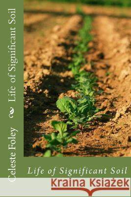 Life of Significant Soil Celeste Foley 9781482515169