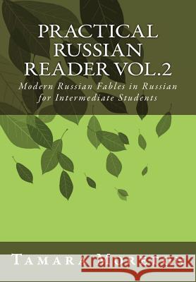 Practical Russian Reader Vol.2: Modern Russian Fables in Russian for Intermediate Students Tamara Moreton 9781482515862