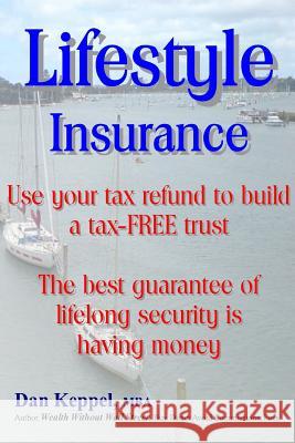 Lifestyle Insurance: Use your tax refund to build a tax-FREE trust Keppel Mba, Dan 9781482516418 Createspace