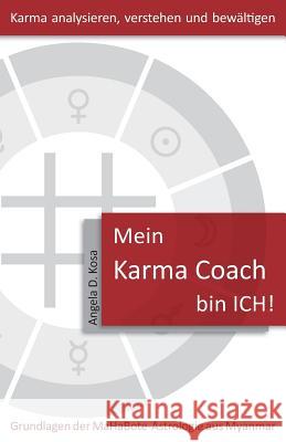 Mein Karma Coach bin ICH!: Grundlagen der MaHaBote Astrologie aus Myanmar (Burma) Kosa, Angela D. 9781482516623 Createspace