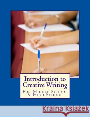 Introduction to Creative Writing: For Middle School & High School Stacey Cotrufo 9781482516869 Createspace