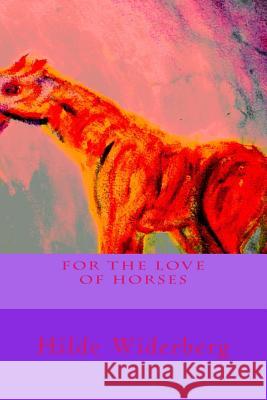 For the love of horses: The colorful life of horses Widerberg, Hilde 9781482517019 Createspace