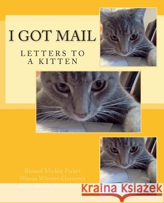 I Got Mail: Letters to a Kitten Blessed Mickey Parker Wanda Winters-Gutierrez 9781482517859