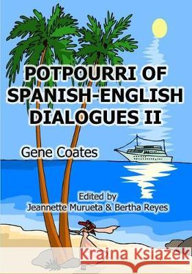 Potpourri of English-Spanish Dialogues II Gene Coates Jeannette Murueta Bertha Reye 9781482518597 Createspace Independent Publishing Platform