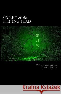 Secret of the Shining Toad: Way of the Silver River People Lane F. Taylor 9781482520101 Createspace