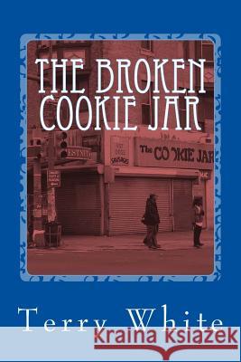 The Broken Cookie Jar MR Terry White 9781482520668 Createspace