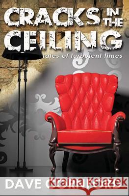 Cracks in the Ceiling: Tales of Turbulent Times Dave Cornford 9781482521429