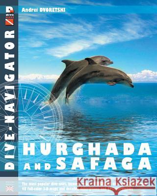 Dive-navigator Hurghada and Safaga: The most popular dive sites of the Red Sea, located around Hurghada and Safaga. 46 full-color three-dimensional ma Dvoretski, Andrey 9781482522044 Createspace