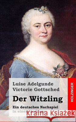 Der Witzling Luise Adelgunde Victorie Gottsched 9781482522440 Createspace