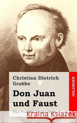 Don Juan und Faust: Eine Tragödie in vier Akten Grabbe, Christian Dietrich 9781482522532 Createspace