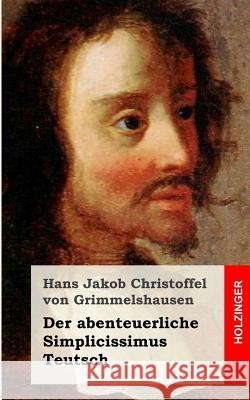 Der abenteuerliche Simplicissimus Teutsch Von Grimmelshausen, Hans Jakob Christoff 9781482522983 Createspace