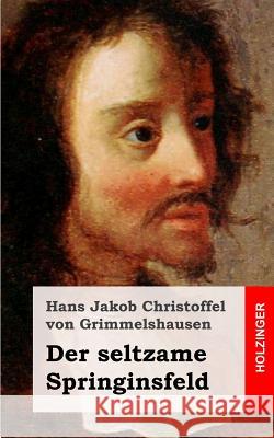 Der seltzame Springinsfeld Christoffel Von Grimmelshausen, Hans Jak 9781482523089 Createspace