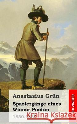 Spaziergänge eines Wiener Poeten: 1830-1832 Grun, Anastasius 9781482523324 Createspace
