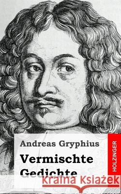 Vermischte Gedichte Andreas Gryphius 9781482523492