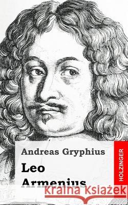 Leo Armenius Andreas Gryphius 9781482523539 Createspace