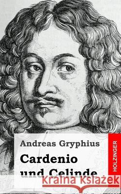 Cardenio und Celinde Gryphius, Andreas 9781482523638 Createspace