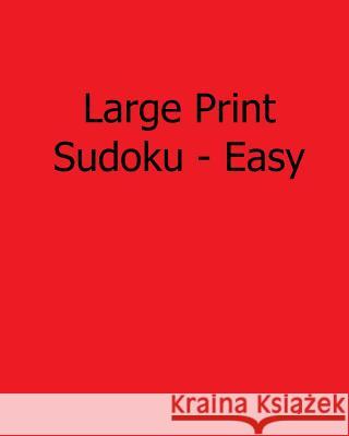 Large Print Sudoku - Easy: 80 Easy to Read, Large Print Sudoku Puzzles Jennifer Lu 9781482523812