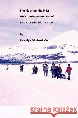 Friends Across the Miles: Vsos - An Important Part of Labrador Education History: Voluntary Service Overseas (Vso) Llewelyn Pritchar 9781482523881 Createspace