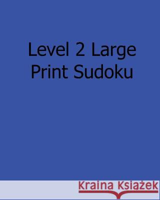 Level 2 Large Print Sudoku: Fun, Large Grid Sudoku Puzzles Jackson Carter 9781482523935 Createspace