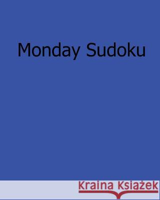Monday Sudoku: Fun, Large Grid Sudoku Puzzles Jennifer Jones 9781482524383 Createspace