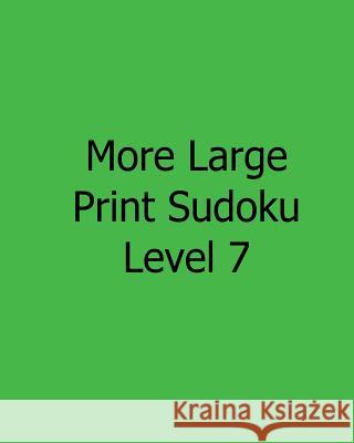 More Large Print Sudoku Level 7: Fun, Large Print Sudoku Puzzles Chicago Post Publications 9781482525403