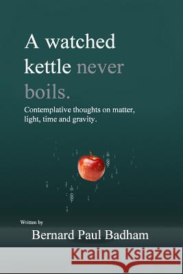 A Watched Kettle Never Boils Bernard Paul Badham 9781482525533 Createspace