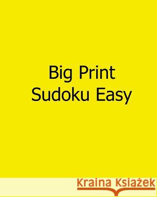 Big Print Sudoku Easy: Fun, Large Grid Sudoku Puzzles Alan Carter 9781482525717 Createspace