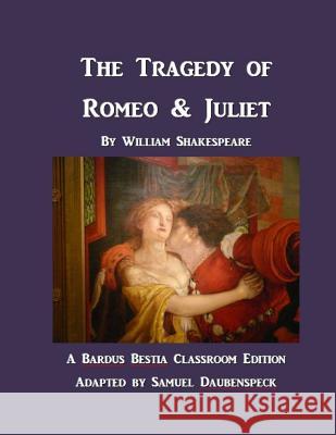 The Tragedy of Romeo & Juliet: A Text for Classroom Acting William Shakespeare Samuel Daubenspeck 9781482525939 Createspace