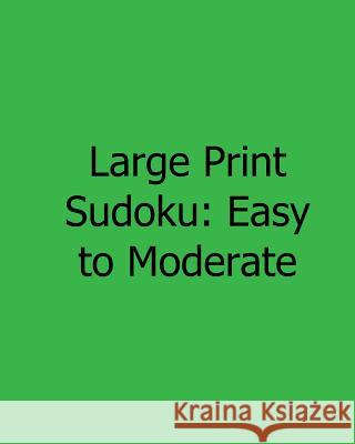 Large Print Sudoku: Easy to Moderate: Fun, Large Print Sudoku Puzzles Megan Stewart 9781482525984