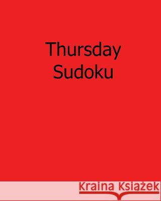Thursday Sudoku: 80 Easy to Read, Large Print Sudoku Puzzles Eric Bardin 9781482526103 Createspace