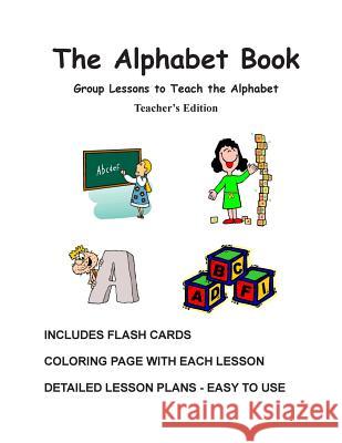 The Alphabet Book, Teacher's Edition - Group Lessons to Teach the Alphabet N J Decandia, Rita D Newman Bs Ed 9781482526240