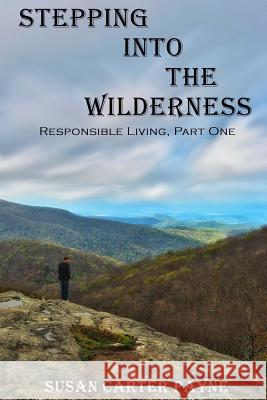 Stepping into the Wilderness: Responsible Living: Part One Payne, Susan Carter 9781482526479