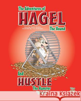 The Adventures of Hagel the Hound: and Hustle the Hamster Carter Shelton 9781482526905 Createspace Independent Publishing Platform