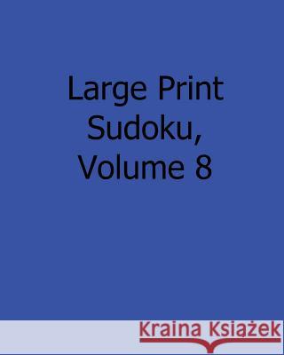 Large Print Sudoku, Volume 8: Fun, Large Grid Sudoku Puzzles Jennifer Lu 9781482527025