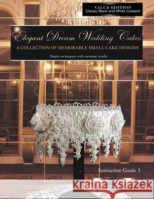 Elegant Dream Wedding Cakes, A Collection of Memorable Small Cake Designs, Instruction Guide 1, BLACK & WHITE EDITION Way, Beverley 9781482527186 Createspace