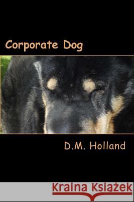 Corporate Dog MS D. M. Holland 9781482527308 Createspace