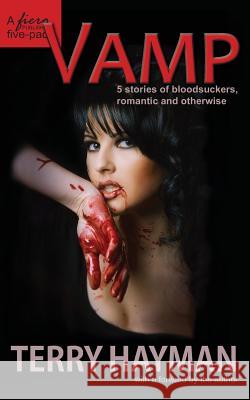 Vamp: 5 stories of bloodsuckers, romantic and otherwise Hayman, Terry 9781482527520 Createspace