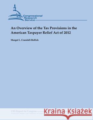 An Overview of the Tax Provisions in the American Taxpayer Relief Act of 2012 Margot L. Crandall-Hollick 9781482527551