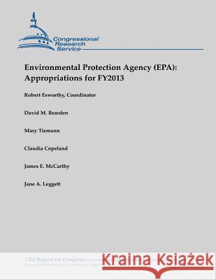 Environmental Protection Agency (EPA): Appropriations for FY2013 Bearden, David M. 9781482527605