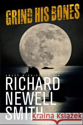 Grind His Bones Richard Newell Smith 9781482527612