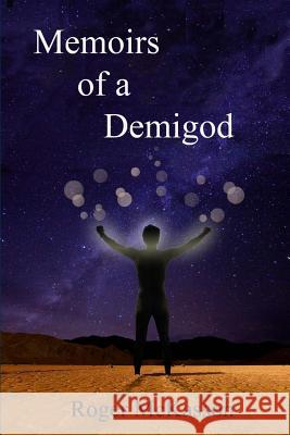 Memoirs of a Demigod Roger McKasson Marilyn Wear 9781482527636 Createspace