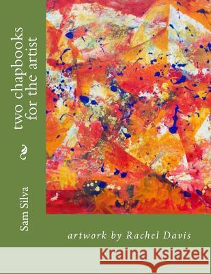 two chapbooks for the artist Silvas, Sam 9781482527919 Createspace