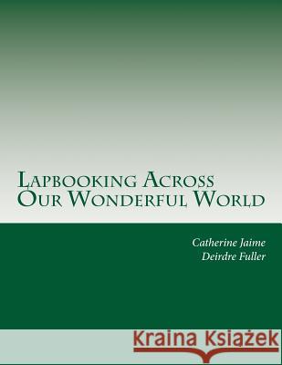 Lapbooking Across Our Wonderful World Mrs Catherine McGrew Jaime Mrs Deirdre Fuller 9781482530049 Createspace Independent Publishing Platform